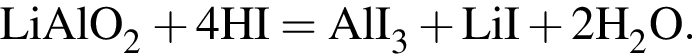 \ChemFormLiAlO_2 плюс 4HI = AlI_3 плюс LiI плюс 2H_2O.