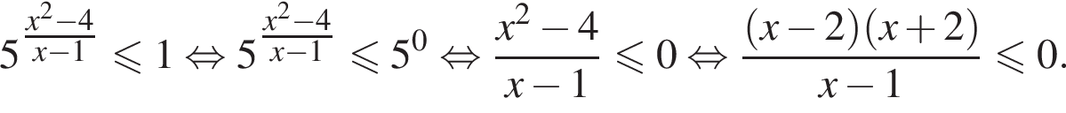 5 в сте­пе­ни левая круг­лая скоб­ка дробь: чис­ли­тель: x в квад­ра­те минус 4, зна­ме­на­тель: x минус 1 конец дроби пра­вая круг­лая скоб­ка мень­ше или равно 1 рав­но­силь­но 5 в сте­пе­ни левая круг­лая скоб­ка дробь: чис­ли­тель: x в квад­ра­те минус 4, зна­ме­на­тель: x минус 1 конец дроби пра­вая круг­лая скоб­ка мень­ше или равно 5 в сте­пе­ни 0 рав­но­силь­но дробь: чис­ли­тель: x в квад­ра­те минус 4, зна­ме­на­тель: x минус 1 конец дроби мень­ше или равно 0 рав­но­силь­но дробь: чис­ли­тель: левая круг­лая скоб­ка x минус 2 пра­вая круг­лая скоб­ка левая круг­лая скоб­ка x плюс 2 пра­вая круг­лая скоб­ка , зна­ме­на­тель: x минус 1 конец дроби мень­ше или равно 0. 