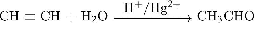 CH \equiv$ CH плюс H$_2$O \reactrarrow0pt2 cmH в сте­пе­ни п люс / $Hg в сте­пе­ни левая круг­лая скоб­ка 2 плюс пра­вая круг­лая скоб­ка CH_3$CHO
