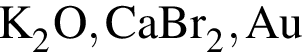 \ChemFormK_2O, CaBr_2, Au