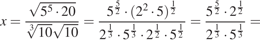 x= дробь: чис­ли­тель: ко­рень из: на­ча­ло ар­гу­мен­та: 5 в сте­пе­ни 5 умно­жить на 20 конец ар­гу­мен­та , зна­ме­на­тель: ко­рень 3 сте­пе­ни из: на­ча­ло ар­гу­мен­та: 10 конец ар­гу­мен­та ко­рень из: на­ча­ло ар­гу­мен­та: 10 конец ар­гу­мен­та конец дроби = дробь: чис­ли­тель: 5 в сте­пе­ни левая круг­лая скоб­ка дробь: чис­ли­тель: 5, зна­ме­на­тель: 2 конец дроби пра­вая круг­лая скоб­ка умно­жить на левая круг­лая скоб­ка 2 в квад­ра­те умно­жить на 5 пра­вая круг­лая скоб­ка в сте­пе­ни д робь: чис­ли­тель: 1, зна­ме­на­тель: 2 конец дроби , зна­ме­на­тель: 2 в сте­пе­ни д робь: чис­ли­тель: 1, зна­ме­на­тель: 3 конец дроби умно­жить на 5 в сте­пе­ни левая круг­лая скоб­ка дробь: чис­ли­тель: 1, зна­ме­на­тель: 3 конец дроби пра­вая круг­лая скоб­ка умно­жить на 2 в сте­пе­ни левая круг­лая скоб­ка дробь: чис­ли­тель: 1, зна­ме­на­тель: 2 конец дроби пра­вая круг­лая скоб­ка умно­жить на 5 в сте­пе­ни левая круг­лая скоб­ка дробь: чис­ли­тель: 1, зна­ме­на­тель: 2 конец дроби пра­вая круг­лая скоб­ка конец дроби = дробь: чис­ли­тель: 5 в сте­пе­ни левая круг­лая скоб­ка дробь: чис­ли­тель: 5, зна­ме­на­тель: 2 конец дроби пра­вая круг­лая скоб­ка умно­жить на 2 в сте­пе­ни левая круг­лая скоб­ка дробь: чис­ли­тель: 1, зна­ме­на­тель: 2 конец дроби пра­вая круг­лая скоб­ка , зна­ме­на­тель: 2 в сте­пе­ни левая круг­лая скоб­ка дробь: чис­ли­тель: 1, зна­ме­на­тель: 3 конец дроби пра­вая круг­лая скоб­ка умно­жить на 5 в сте­пе­ни левая круг­лая скоб­ка дробь: чис­ли­тель: 1, зна­ме­на­тель: 3 конец дроби пра­вая круг­лая скоб­ка конец дроби = 