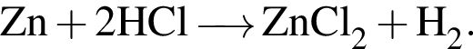 \ChemFormZn плюс 2HCl \reactrarrow0pt0,5 cm ZnCl_2 плюс H_2.