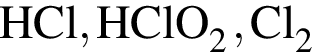 \ChemFormHCl, HClO_2, Cl_2