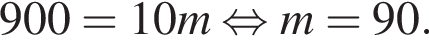 900=10m рав­но­силь­но m=90 .