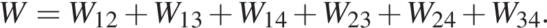 W = W_12 плюс W_13 плюс W_14 плюс W_23 плюс W_24 плюс W_34.