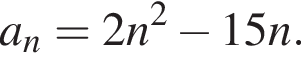 a_n=2n в квад­ра­те минус 15n.