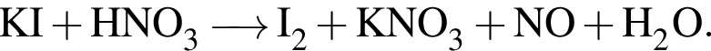 \ChemFormKI плюс HNO_3 \reactrarrow0pt0.5 cm I_2 плюс KNO_3 плюс NO плюс H_2O.