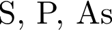 S, Р, As