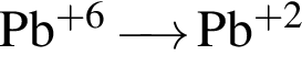 \ChemFormPb в сте­пе­ни левая круг­лая скоб­ка плюс 6 пра­вая круг­лая скоб­ка \reactrarrow0 pt0.5 cm Pb в сте­пе­ни левая круг­лая скоб­ка плюс 2 пра­вая круг­лая скоб­ка 