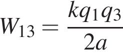 W_13 = дробь: чис­ли­тель: kq_1q_3, зна­ме­на­тель: 2a конец дроби 