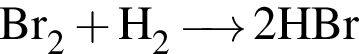 \ChemFormBr_2 плюс H_2 \reactrarrow0 pt0.5 cm 2HBr