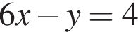 6x минус y=4