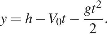 y = h минус V_0t минус дробь: чис­ли­тель: gt в квад­ра­те , зна­ме­на­тель: 2 конец дроби . 