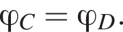  \varphi _C= \varphi _D.