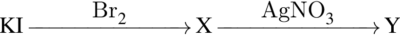 \ChemFormKI \reactrarrow0pt2.5 cmBr_2 X \reactrarrow0pt2.5 cmAgNO_3 Y