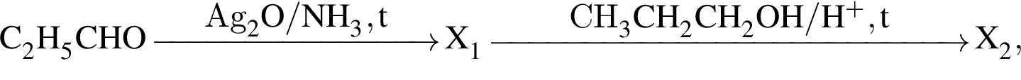 \ChemFormC_2H_5CHO \reactrarrow0pt3 cmAg_2O / NH_3, t X_1 \reactrarrow0pt5 cmCH_3CH_2CH_2OH / H в сте­пе­ни п люс , t X_2,