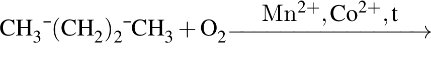 \ChemFormCH_3 — левая круг­лая скоб­ка CH_2 пра­вая круг­лая скоб­ка _2 — CH_3 плюс O_2 \reactrarrow0pt3 cmMn в сте­пе­ни левая круг­лая скоб­ка 2 плюс пра­вая круг­лая скоб­ка , Co в сте­пе­ни левая круг­лая скоб­ка 2 плюс пра­вая круг­лая скоб­ка , t