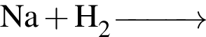 \ChemFormNa плюс H_2 \reactrarrow0pt1 cm