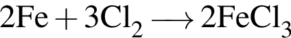 \ChemForm2Fe плюс 3Cl_2 \reactrarrow0pt0.5 cm 2FeCl_3