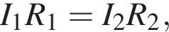 I_1R_1=I_2R_2,