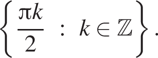  левая фи­гур­ная скоб­ка дробь: чис­ли­тель: Пи k, зна­ме­на­тель: 2 конец дроби :k при­над­ле­жит Z пра­вая фи­гур­ная скоб­ка . 