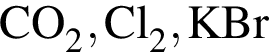 \ChemFormCO_2, Cl_2, KBr