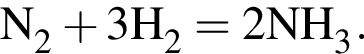 \ChemFormN_2 плюс 3H_2 = 2NH_3.
