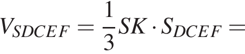 V_SDCEF= дробь: числитель: 1, знаменатель: 3 конец дроби SK умножить на S_DCEF=