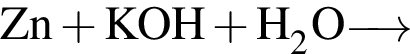 \ChemFormZn плюс KOH плюс H_2O \reactrarrow0pt0.5 cm