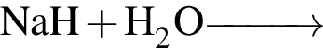 \ChemFormNaH плюс H_2O\reactrarrow0pt1 cm