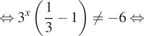  рав­но­силь­но 3 в сте­пе­ни x левая круг­лая скоб­ка дробь: чис­ли­тель: 1, зна­ме­на­тель: 3 конец дроби минус 1 пра­вая круг­лая скоб­ка не равно минус 6 рав­но­силь­но 