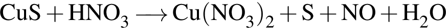 \ChemFormCuS плюс HNO_3\reactrarrow0pt0.5 cm Cu левая круг­лая скоб­ка NO_3 пра­вая круг­лая скоб­ка _2 плюс S плюс NO плюс H_2O