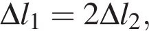 \Delta l_1=2\Delta l_2,