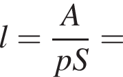 l= дробь: чис­ли­тель: A, зна­ме­на­тель: pS конец дроби = 