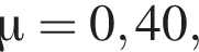 \mu = 0,40,