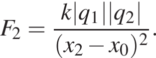 F_2= дробь: чис­ли­тель: k|q_1||q_2|, зна­ме­на­тель: левая круг­лая скоб­ка x_2 минус x_0 пра­вая круг­лая скоб­ка в квад­ра­те конец дроби . 