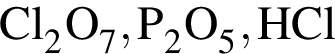 \ChemFormCl_2O_7, P_2O_5, HCl
