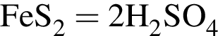 \ChemFormFeS_2 = 2 H_2SO_4