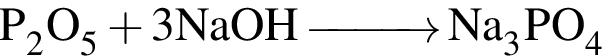 \ChemFormP_2O_5 плюс 3NaOH \reactrarrow0pt1 cm Na_3PO_4 