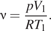 \nu= дробь: чис­ли­тель: pV_1, зна­ме­на­тель: RT_1 конец дроби . 