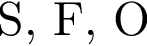 S, F, О