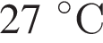 27 гра­ду­сов C