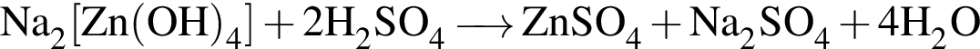 \ChemFormNa_2 левая квад­рат­ная скоб­ка Zn левая круг­лая скоб­ка OH пра­вая круг­лая скоб­ка _4 пра­вая квад­рат­ная скоб­ка плюс 2H_2SO_4\reactrarrow0pt0.5 cm ZnSO_4 плюс Na_2SO_4 плюс 4H_2O