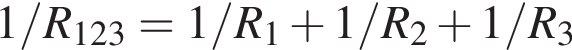 1/R_123 = 1/R_1 плюс 1/R_2 плюс 1/R_3