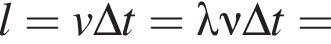 l = v\Delta t = \lambda \nu \Delta t =