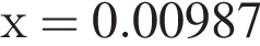 х = 0.00987