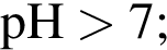 \ChemFormpH боль­ше 7;