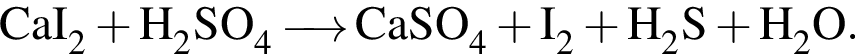 \ChemFormCaI_2 плюс H_2SO_4 \reactrarrow0pt0.5 cm CaSO_4 плюс I_2 плюс H_2S плюс H_2O.