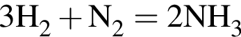 \ChemForm3H_2 плюс N_2 = 2NH_3