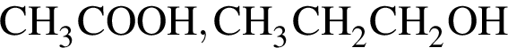 \ChemFormCH_3COOH, CH_3CH_2CH_2OH
